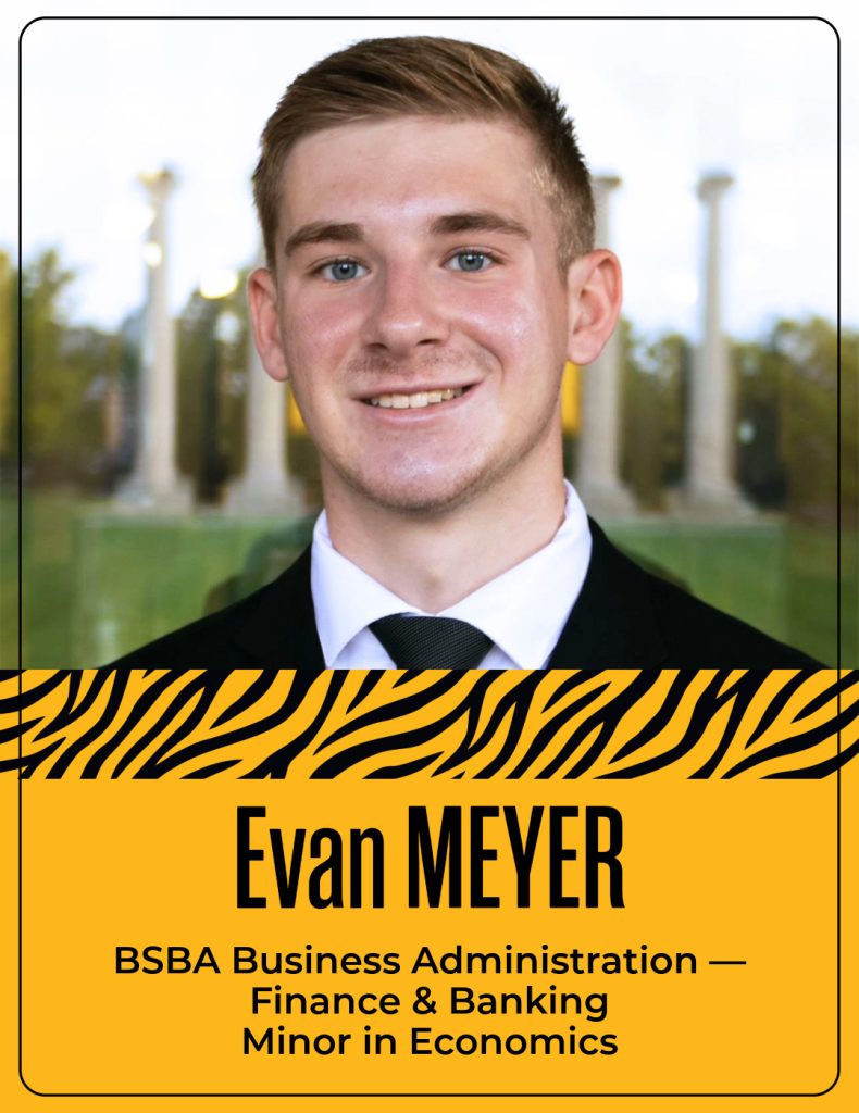 Evan Meyer
BSBA Business Administration —
Finance & Banking
Minor in Economics